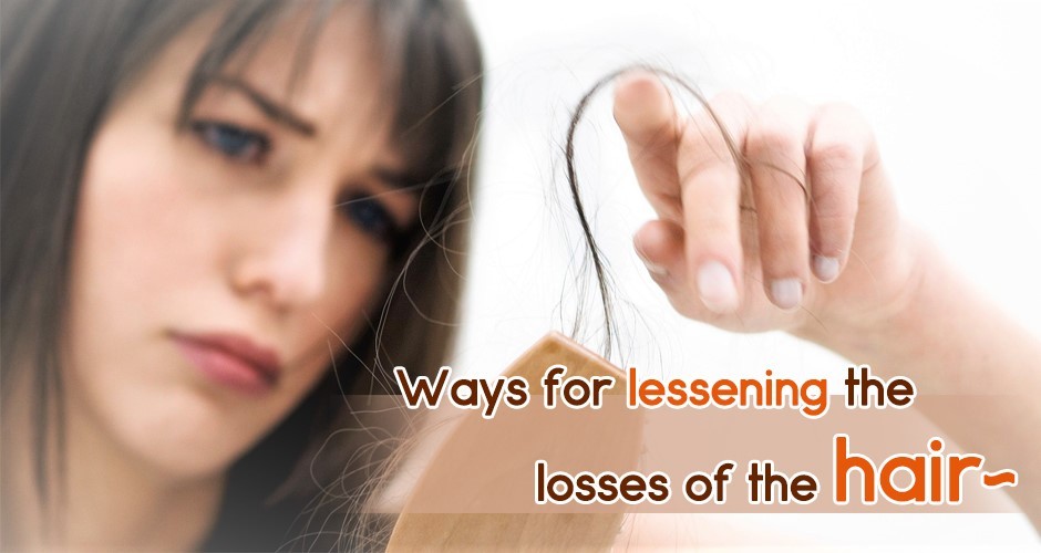 Ways for lessening the losses of the hair~