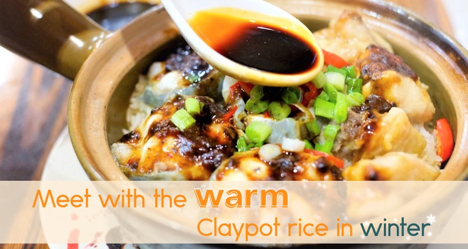 Meet with the warm Claypot rice in winter~