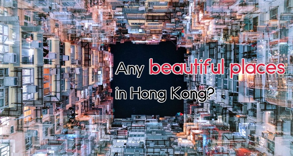 Any beautiful places in Hong Kong?