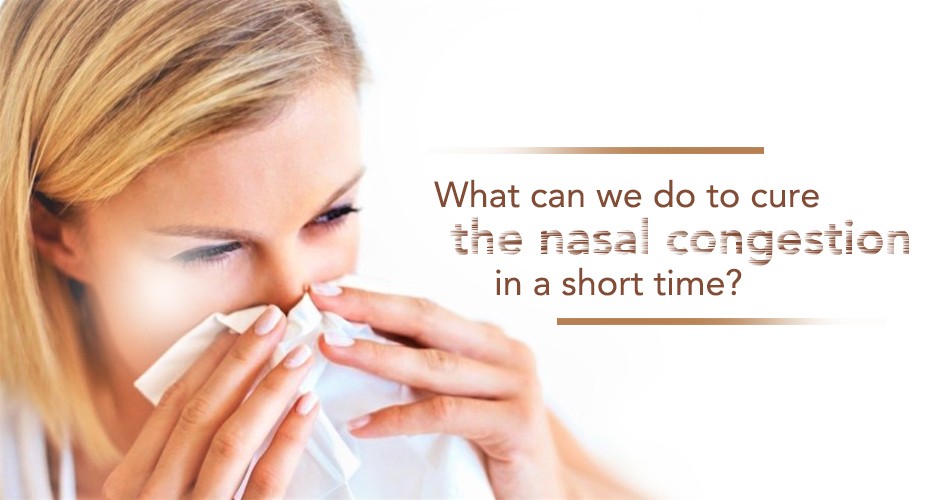 What can we do to cure the nasal congestion in a short time?